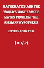 Mathematics And The World's Most Famous Maths Problem: The Riemann Hypothesis 