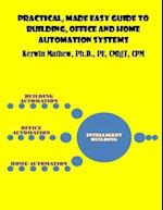 Practical, Made Easy Guide to Building, Office and Home Automation Systems