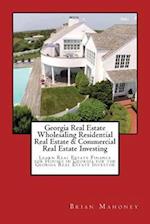 Georgia Real Estate Wholesaling Residential Real Estate & Commercial Real Estate Investing: Learn Real Estate Finance for Houses in Georgia for the Ge