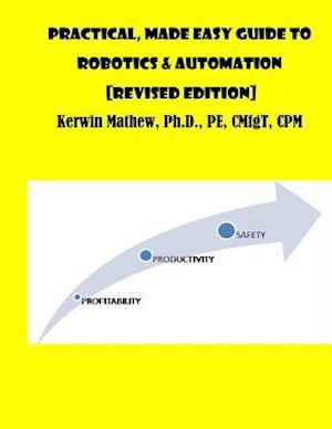 Practical, Made Easy Guide to Robotics & Automation [Revised Edition]