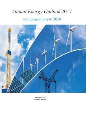 Annual Energy Outlook 2017 with Projections to 2050