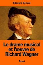 Le Drame Musical Et L'Oeuvre de Richard Wagner