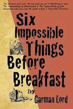 Six Impossible Things Before Breakfast