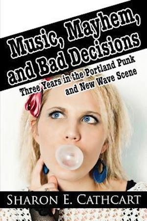 Music, Mayhem, and Bad Decisions: Three Years in the Portland Punk and New Wave Scene