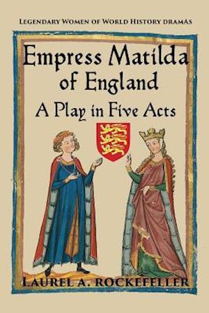 Empress Matilda of England: A Play in Five Acts