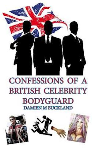 Confessions of a British Celebrity Bodyguard