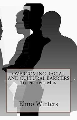 Overcoming Racial and Cultural Barriers to Disciple Men