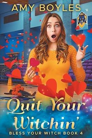 Quit Your Witchin' (Bless Your Witch Book 4)