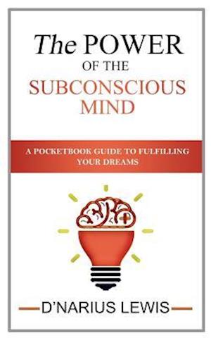 The Power of the Subconscious Mind - A Pocketbook Guide to Fulfilling Your Drea