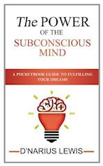 The Power of the Subconscious Mind - A Pocketbook Guide to Fulfilling Your Drea