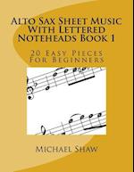 Alto Sax Sheet Music With Lettered Noteheads Book 1: 20 Easy Pieces For Beginners 