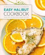 Easy Halibut Cookbook: A Delicious Seafood Cookbook; Filled with 50 Delicious Halibut Recipes 