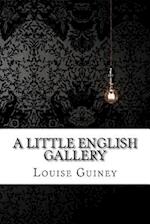 A Little English Gallery Louise Imogen Guiney