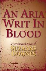 An Aria Writ In Blood: An Underwood Mystery 4 