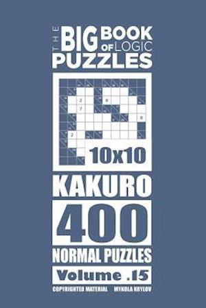 The Big Book of Logic Puzzles - Kakuro 400 Normal (Volume 15)