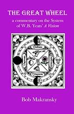 The Great Wheel: a commentary on the System of W.B. Yeats' A Vision 