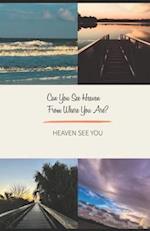 Can you see Heaven from where you are?: Heaven see you 