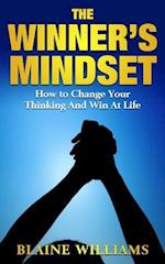 The Winner's Mindset: How To Change Your Thinking And Win At Life 