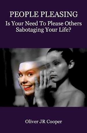 People Pleasing: Is Your Need To Please Others Sabotaging Your Life?