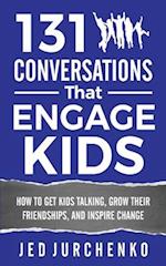 131 Conversations That Engage Kids: How to Get Kids Talking, Grow Their Friendships, and Inspire Change 