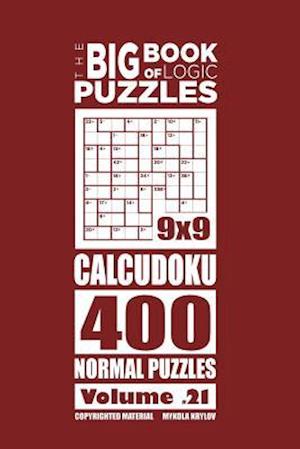 The Big Book of Logic Puzzles - Calcudoku 400 Normal (Volume 21)