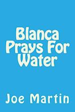 Blanca Prays for Water
