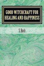 Good Witchcraft for Healing and Happiness