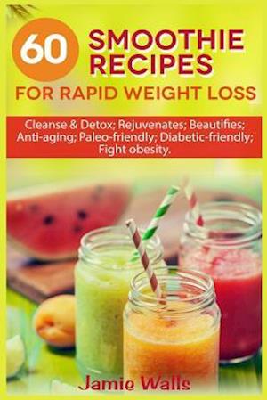 60 Smoothie Recipes for Rapid Weight Loss