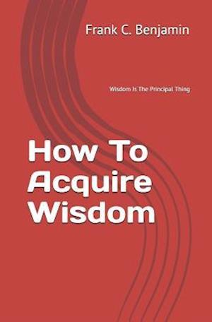 How to Acquire Wisdom