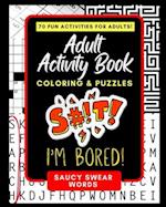 Adult Activity Book Saucy Swear Words: Coloring and Puzzle Book for Adults Featuring Coloring, Sudoku, Dot to Dot, Crossword, Word Search, Word Scramb