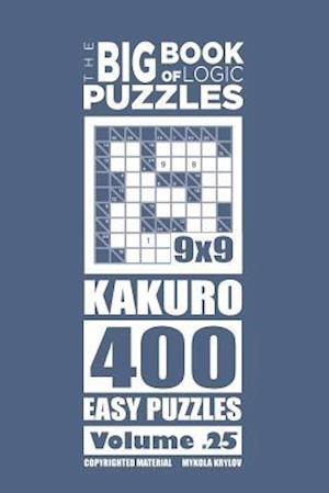 The Big Book of Logic Puzzles - Kakuro 400 Easy (Volume 25)