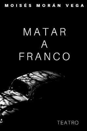 Matar a Franco