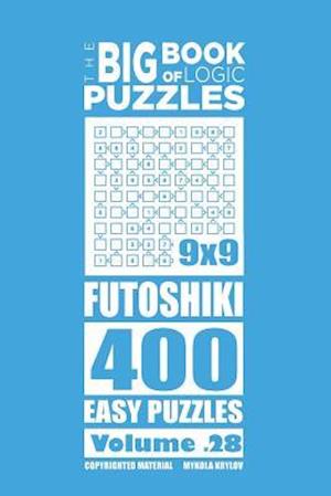 The Big Book of Logic Puzzles - Futoshiki 400 Easy (Volume 28)