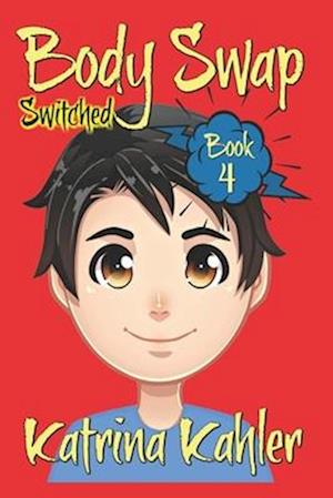 Books for Kids 9-12: BODY SWAP - Book 4: SWITCHED