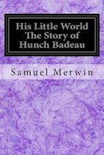 His Little World the Story of Hunch Badeau