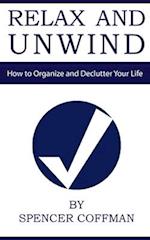 Relax And Unwind: How to Organize and Declutter Your Life 