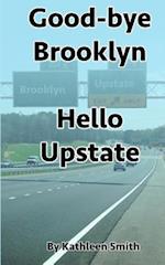 Good-Bye Brooklyn Hello Upstate