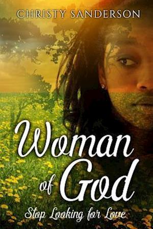 Woman Of God: Stop Looking For Love