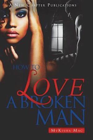 How To Love A Broken Man