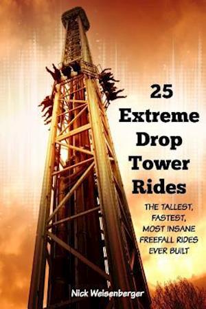 25 Extreme Drop Tower Rides: The Tallest, Fastest, Most Insane Free-fall Rides Ever built