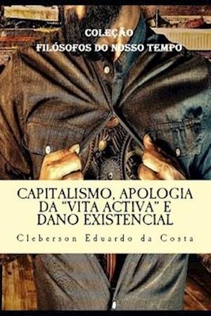 Capitalismo, Apologia Da "vita Activa" E Dano Existencial
