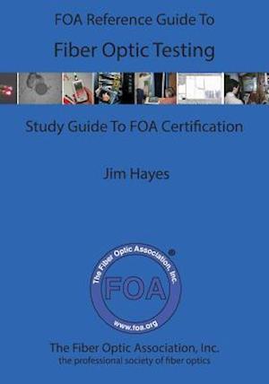 The Foa Reference Guide to Fiber Optic Testing