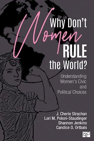 Why Don't Women Rule the World? : Understanding Women's Civic and Political Choices