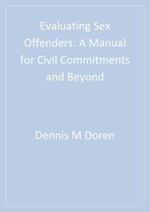 Evaluating Sex Offenders : A Manual for Civil Commitments and Beyond