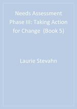 Needs Assessment Phase III : Taking Action for Change  (Book 5)