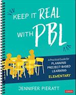 Keep It Real With PBL, Elementary : A Practical Guide for Planning Project-Based Learning