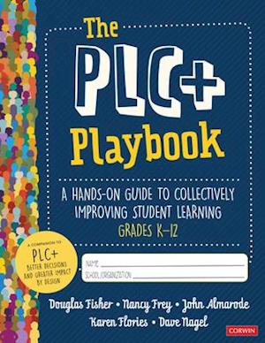 The PLC+ Playbook, Grades K-12 : A Hands-On Guide to Collectively Improving Student Learning