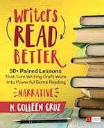 Writers Read Better: Narrative : 50+ Paired Lessons That Turn Writing Craft Work Into Powerful Genre Reading