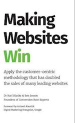 Making Websites Win: Apply the Customer-Centric Methodology That Has Doubled the Sales of Many Leading Websites 