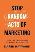 Stop Random Acts of Marketing